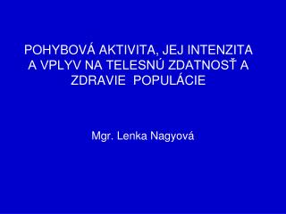 POHYBOVÁ AKTIVITA, JEJ INTENZITA A VPLYV NA TELESNÚ ZDATNOSŤ A ZDRAVIE POPULÁCIE