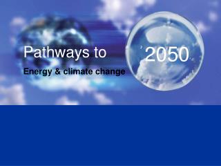 Pathways to 		 Energy &amp; climate change