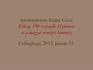 Szentmártoni Szabó Géza Kölcsey 190 esztendős Hymnusa és a magyar nemzeti himnusz