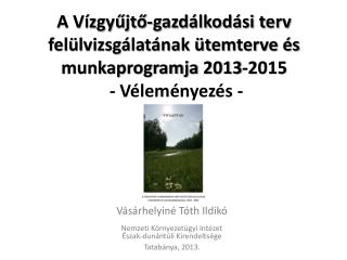 Vásárhelyiné Tóth Ildikó Nemzeti Környezetügyi Intézet Észak-dunántúli Kirendeltsége