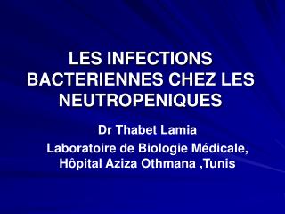 LES INFECTIONS BACTERIENNES CHEZ LES NEUTROPENIQUES