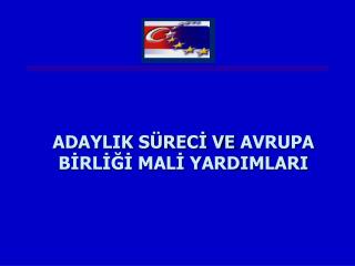 ADAYLIK SÜRECİ VE AVRUPA BİRLİĞİ MALİ YARDIMLARI