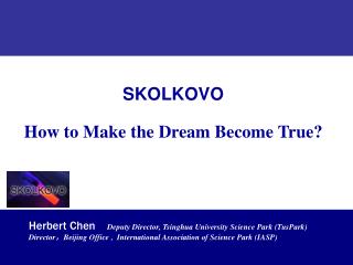 SKOLKOVO How to Make the Dream Become True?