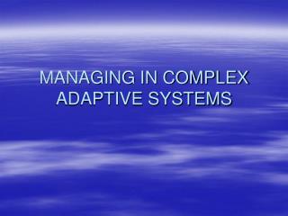 MANAGING IN COMPLEX ADAPTIVE SYSTEMS