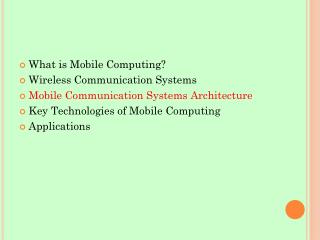 What is Mobile Computing? Wireless Communication Systems Mobile Communication Systems Architecture