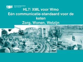 HL7/ XML voor Wmo Eén communicatie-standaard voor de keten Zorg, Wonen, Welzijn