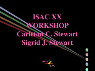 ISAC XX WORKSHOP Carleton C. Stewart Sigrid J. Stewart