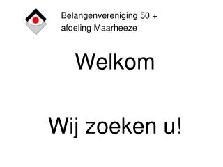 Welkom Wij zoeken u!