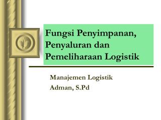 Fungsi Penyimpanan, Penyaluran dan Pemeliharaan Logistik