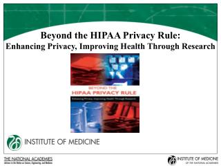 Beyond the HIPAA Privacy Rule: Enhancing Privacy, Improving Health Through Research