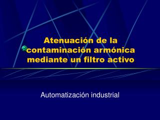 Atenuación de la contaminación armónica mediante un filtro activo