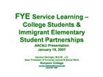 FYE Service Learning College Students Immigrant Elementary Student Partnerships AACU Presentation January 19, 2007 C