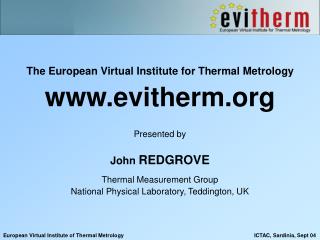 The European Virtual Institute for Thermal Metrology evitherm Presented by John REDGROVE