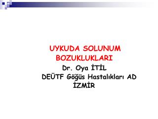 UYKUDA SOLUNUM BOZUKLUKLARI Dr. Oya İTİL DEÜTF Göğüs Hastalıkları AD