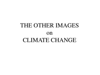 THE OTHER IMAGES on CLIMATE CHANGE