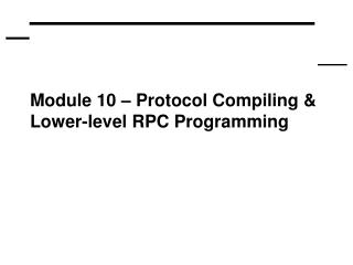 Module 10 – Protocol Compiling &amp; Lower-level RPC Programming