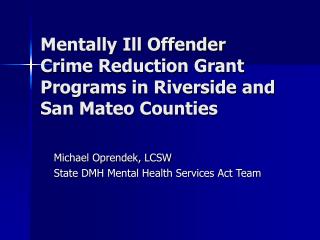 Mentally Ill Offender Crime Reduction Grant Programs in Riverside and San Mateo Counties