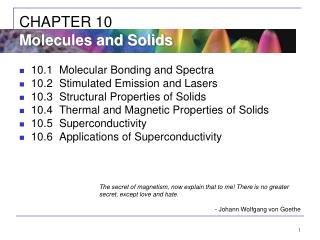 10.1	Molecular Bonding and Spectra 10.2	Stimulated Emission and Lasers 10.3	Structural Properties of Solids 10.4	Thermal