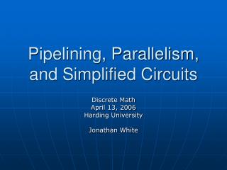 Pipelining, Parallelism, and Simplified Circuits