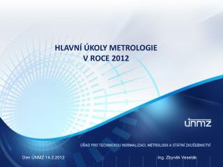 HLAVNÍ ÚKOLY METROLOGIE V ROCE 2012