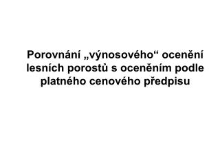 Porovnání „výnosového“ ocenění lesních porostů s oceněním podle platného cenového předpisu