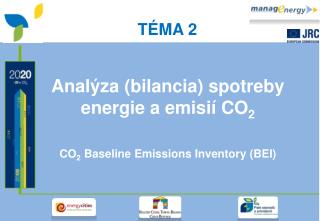 Anal ýza (bilancia) spotreby energie a emisií CO 2 CO 2 Baseline Emissions Inventory (BEI)