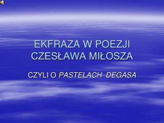 EKFRAZA W POEZJI CZESŁAWA MIŁOSZA