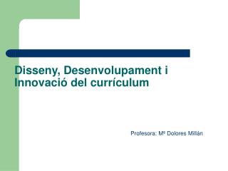 Disseny, Desenvolupament i Innovació del currículum