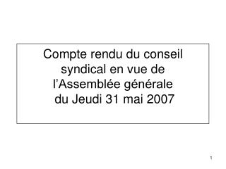 Compte rendu du conseil syndical en vue de l’Assemblée générale du Jeudi 31 mai 2007