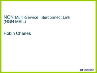 NGN Multi-Service Interconnect Link (NGN-MSIL) Robin Charles