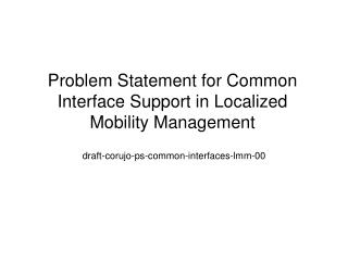 Problem Statement for Common Interface Support in Localized Mobility Management