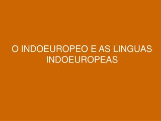 O INDOEUROPEO E AS LINGUAS INDOEUROPEAS