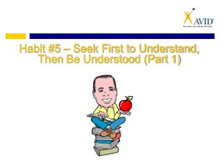 Habit #5 – Seek First to Understand, Then Be Understood (Part 1)