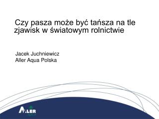 Czy pasza może być tańsza na tle zjawisk w światowym rolnictwie Jacek Juchniewicz