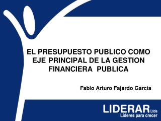 EL PRESUPUESTO PUBLICO COMO 	EJE 	PRINCIPAL DE LA GESTION 	FINANCIERA 	PUBLICA