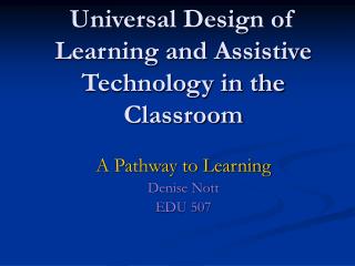Universal Design of Learning and Assistive Technology in the Classroom