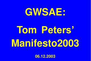 GWSAE: Tom Peters’ Manifesto2003 06.12.2003
