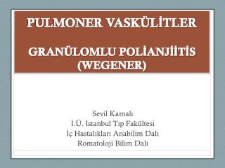 PULMONER VASKÜLİTLER GRANÜLOMLU POLİANJİİTİS (WEGENER)