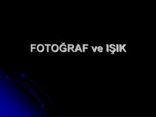 FOTOĞRAF ve IŞIK