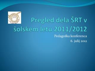 Pregled dela ŠRT v šolskem letu 2011/2012