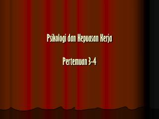 Psikologi dan Kepuasan Kerja Pertemuan 3-4