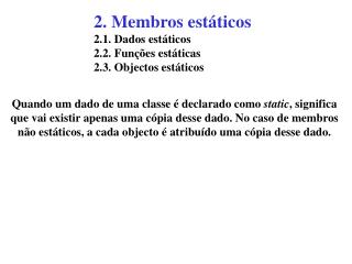 2. Membros estáticos 2.1. Dados estáticos 2.2. Funções estáticas 2.3. Objectos estáticos