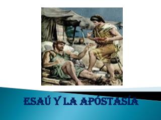 Esaú Y LA APÓSTASÍA
