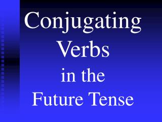 Conjugating Verbs in the Future Tense