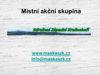 Místní akční skupina maskaszk.cz info@maskaszk.cz