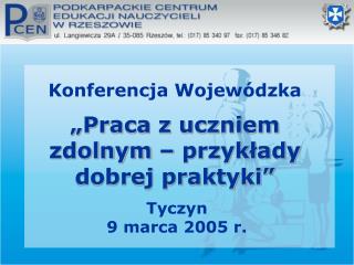 Konferencja Wojewódzka „Praca z uczniem zdolnym – przykłady dobrej praktyki”