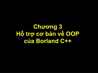Chương 3 Hỗ trợ cơ bản về OOP của Borland C++