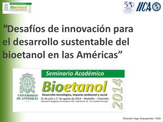 &quot; Desafíos de innovación para el desarrollo sustentable del bioetanol en las Américas ”