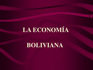 LA ECONOMÍA BOLIVIANA