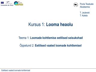 Kursus 1: Looma heaolu Teema 1: Loomade kohtlemise eetilised seisukohad